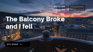 Read more about the article The Balcony Broke And I Fell (TJM Suicide Campaign Episode 1)
